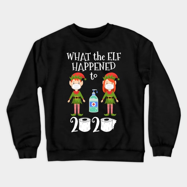 Funny Christmas 2020 Elf. What the Elf Happened to 2020 Crewneck Sweatshirt by skylervario